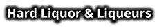 Hard Liquor & Liqueurs